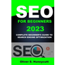 Seo For Beginners 2023: Complete Beginner's Guide To Search Engine Optimization