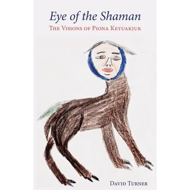 Eye of the Shaman: The Visions of Piona Keyuakjuk