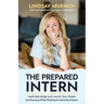 The Prepared Intern: Land Internships and Launch Your Career by Knowing What Employers Actually Expect