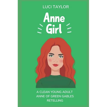 Anne Girl: A Modern Reimagining of Anne of Green Gables