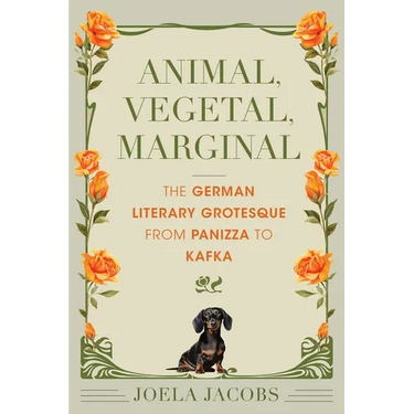 Animal, Vegetal, Marginal: The German Literary Grotesque from Panizza to Kafka