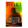 Reiki: 25 Techniques To Heal Yourself, Increase Your Energy And Reduce Stress