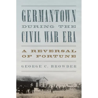 Germantown during the Civil War Era: A Reversal of Fortune