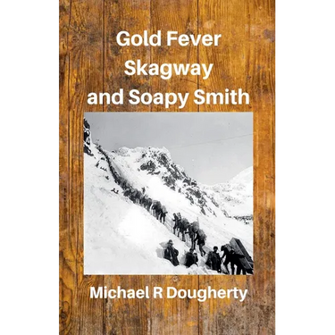 Gold Fever, Skagway and Soapy Smith