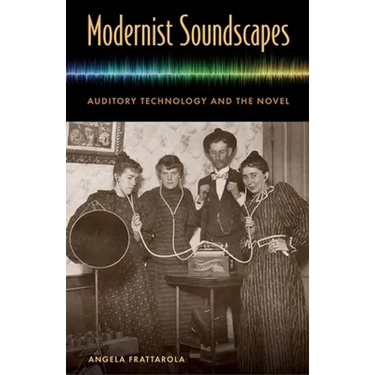 Modernist Soundscapes: Auditory Technology and the Novel