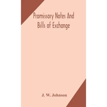 Promissory Notes And Bills Of Exchange: What A Business Man Should Know Regarding Them