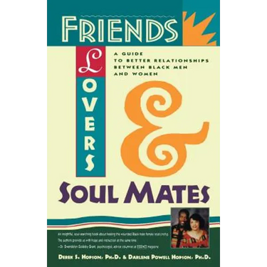 Friends, Lovers, and Soulmates: A Guide to Better Relationships Between Black Men and Women