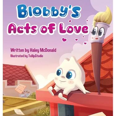 Blobby's Acts of Love: A Children's Book About Love & Kindness