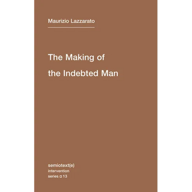 The Making of the Indebted Man: An Essay on the Neoliberal Condition