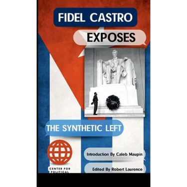 Fidel Castro Exposes The Synthetic Left