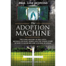 The Adoption Machine: The Dark History of Ireland's Mother and Baby Homes and the Inside Story of How 'Tuam 800' Became a Global Scandal