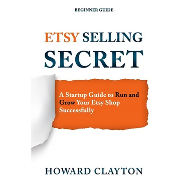 Etsy Selling Secret: A Startup Guide to Run and Grow Your Etsy Shop Successfully