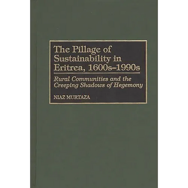 The Pillage of Sustainability in Eritrea, 1600s-1990s: Rural Communities and the Creeping Shadows of Hegemony