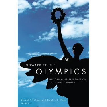 Onward to the Olympics: Historical Perspectives on the Olympic Games