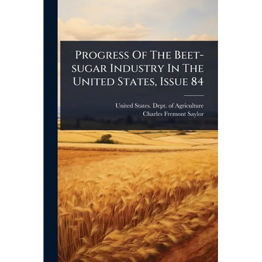 Progress Of The Beet-sugar Industry In The United States, Issue 84