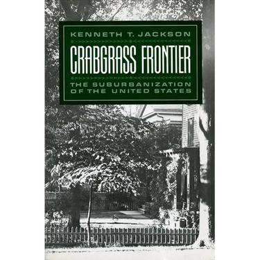 Crabgrass Frontier: The Suburbanization of the United States (Revised)