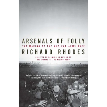 Arsenals of Folly: The Making of the Nuclear Arms Race