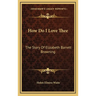 How Do I Love Thee: The Story Of Elizabeth Barrett Browning