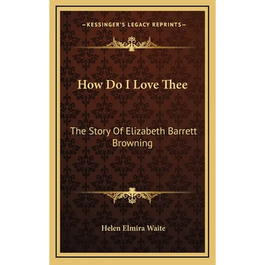 How Do I Love Thee: The Story Of Elizabeth Barrett Browning