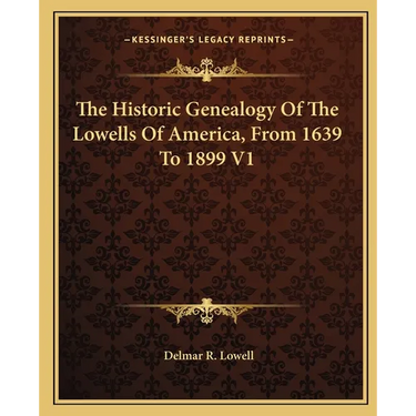 The Historic Genealogy Of The Lowells Of America, From 1639 To 1899 V1