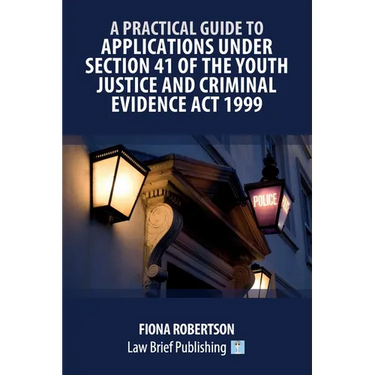 A Practical Guide to Applications Under Section 41 of the Youth Justice and Criminal Evidence Act 1999