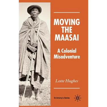 Moving the Maasai: A Colonial Misadventure