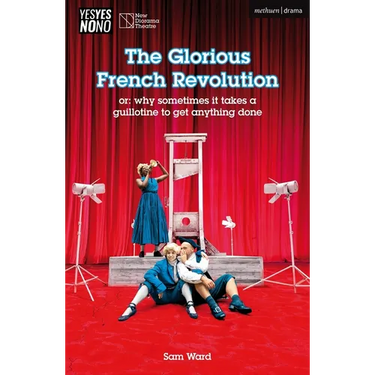 The Glorious French Revolution: Or: Why Sometimes It Takes a Guillotine to Get Anything Done