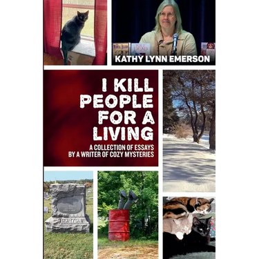 I Kill People For A Living: A Collection of Essays by a Writer of Cozy Mysteries
