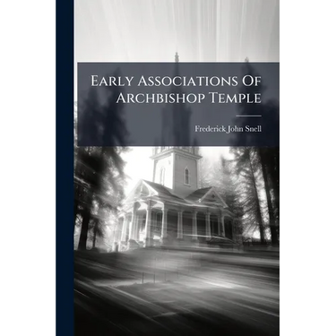Early Associations Of Archbishop Temple: A Record Of Blundell's School And Its Neighbourhood
