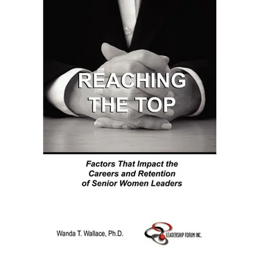Reaching The Top: Factors That Impact the Careers and Retention of Senior Women Leaders