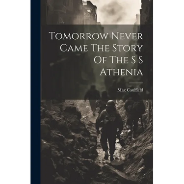 Tomorrow Never Came The Story Of The S S Athenia