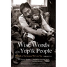 Wise Words of the Yup'ik People: We Talk to You Because We Love You, New Edition