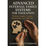 Advanced Internal Family Systems for Therapists: Healing Complex Trauma, Dissociation, and Addiction