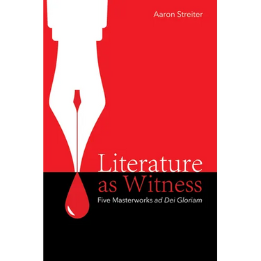 Literature as Witness: Five Masterworks AD Dei Gloriam