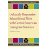 Culturally Responsive School Social Work with Central American Immigrant Students