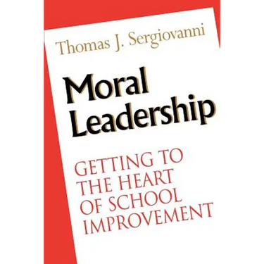 Moral Leadership: Getting to the Heart of School Improvement
