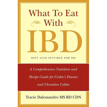 What to Eat with Ibd: A Comprehensive Nutrition and Recipe Guide for Crohn's Disease and Ulcerative Colitis