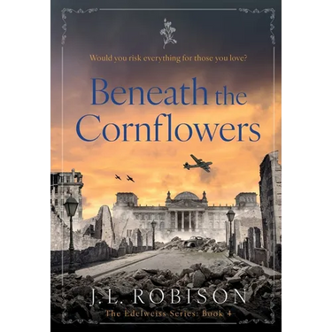 Beneath the Cornflowers: Edelweiss Series Book 4