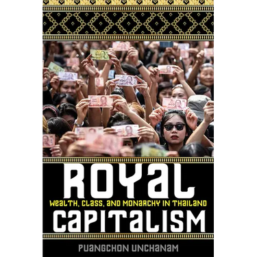 Royal Capitalism: Wealth, Class, and Monarchy in Thailand