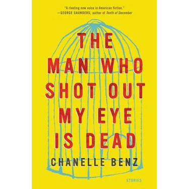 The Man Who Shot Out My Eye Is Dead: Stories