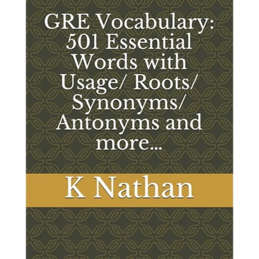 GRE Vocabulary: 501 Essential Words: with Usage/Roots/Synonyms/Antonyms and more...