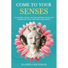 Come to Your Senses: Calm the Chaos and Transform your Life through Total Sensory Wellbeing