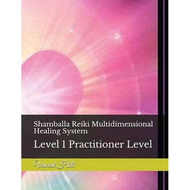 Shamballa Reiki Multidimensional Healing System: Level 1 Practitioner Level