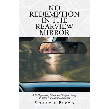 No Redemption in the Rearview Mirror: A 90-Day Journey Intended to Navigate Change & Reach Your Divine Destination