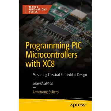 Programming PIC Microcontrollers with Xc8: Mastering Classical Embedded Design