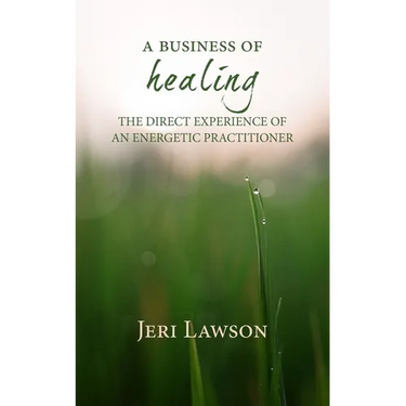 A Business of Healing: The Direct Experience of An Energetic Practitioner