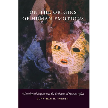 On the Origins of Human Emotions: A Sociological Inquiry Into the Evolution of Human Affect