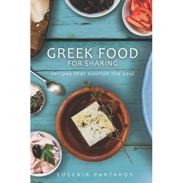 Greek Food For Sharing: Recipes that nourish the soul