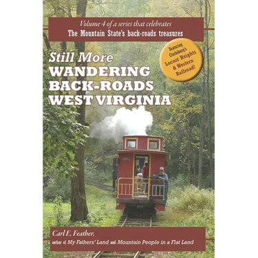 Still More Wandering Back-Roads West Virginia: Volume 4 of the Wandering Back-Roads West Virginia series
