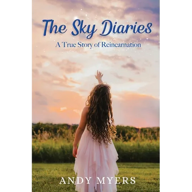 The Sky Diaries: A True Story of Reincarnation